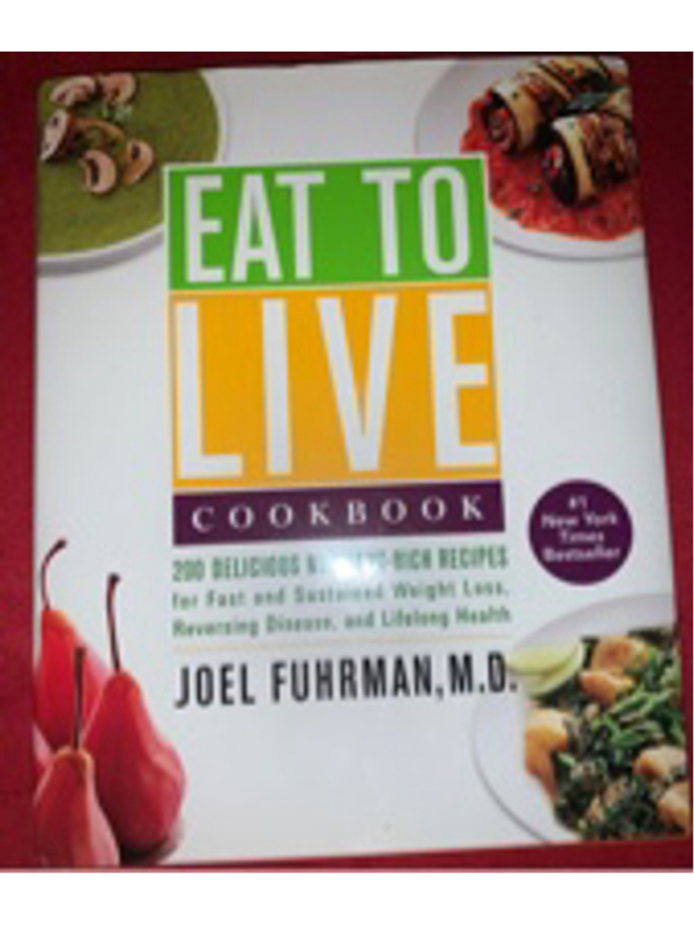 Eat to Live Cookbook by Joel Fuhrman, M.D. hardcover